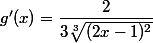 g'(x)=\dfrac{2}{3\sqrt[3]{(2x-1)^2}}